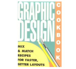 Graphic Design Cookbook: Mix & Match Recipes for Faster, Better Layouts